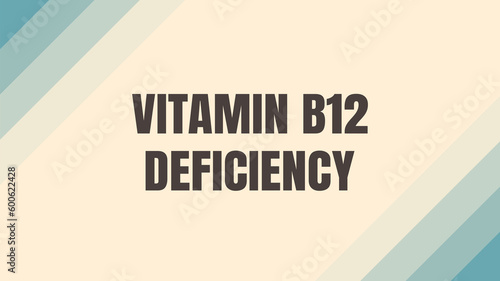 VITAMIN B12 DEFICIENCY: A condition caused by insufficient vitamin B12 intake.