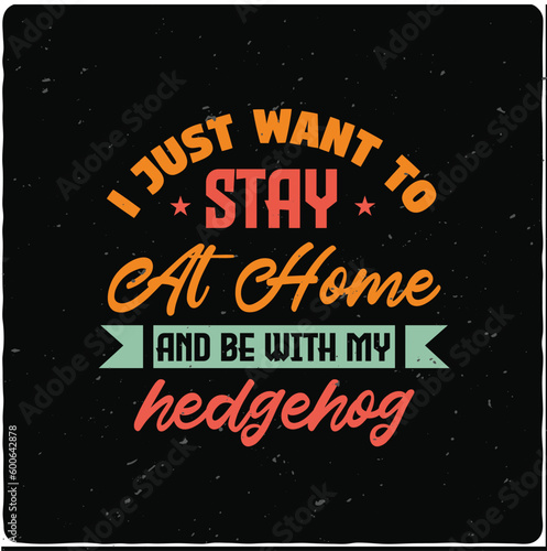 I just want to stay at home and be with my hedgehog typography T-shirt Design, Premium Vector © Crafticy