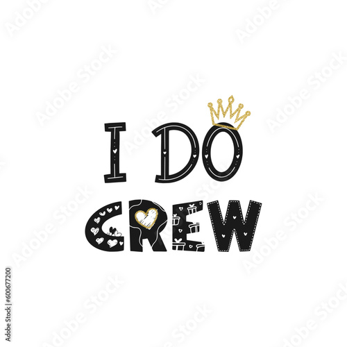 I do crew . Wedding, bachelorette party, hen party or bridal shower handwritten calligraphy card, banner or poster graphic design lettering vector element.