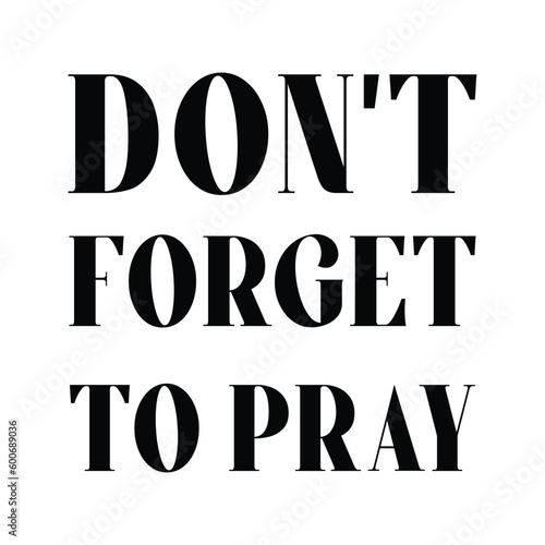 Don't Forget To Pray, Hand Lettering Quote