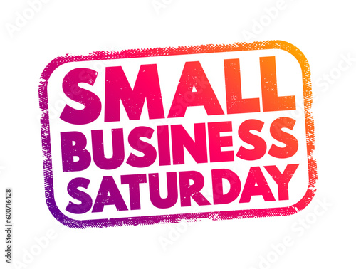 Small Business Saturday - shopping holiday held during the Saturday after Thanksgiving, one of the busiest shopping periods of the year, text concept stamp