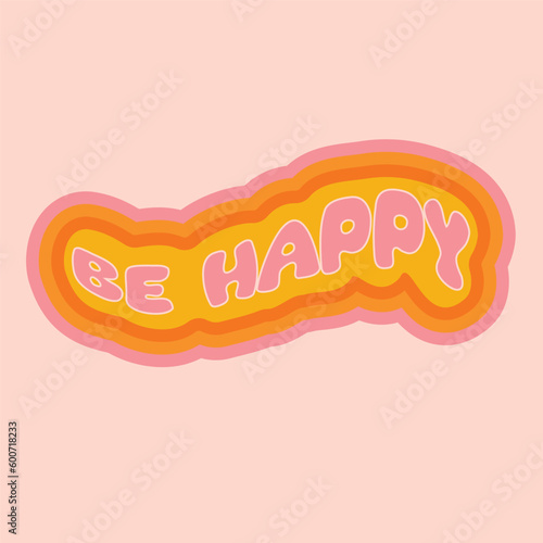 Hand written lettering BE HAPPY. Retro style  70s poster in trendy retro psychedelic style