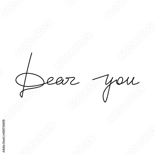 Dear You. Romantic slogan handwritten lettering. One line continuous phrase vector drawing. Modern calligraphy, text design element for print, graphic banner, wall art poster, card, logo.