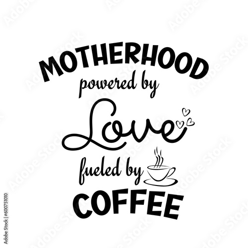 Motherhood powered by love fueled by coffee SVG Quote