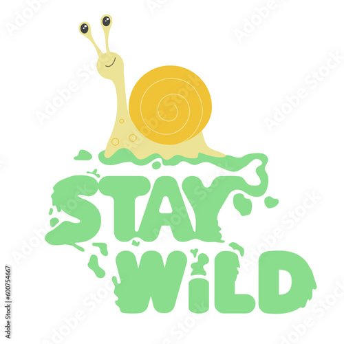 Hand drawn vector illustration of a cute cartoon snail and lettering stay wild.  Vector illustration for card, poster, T-shirt, phone case. Motivation phrase.