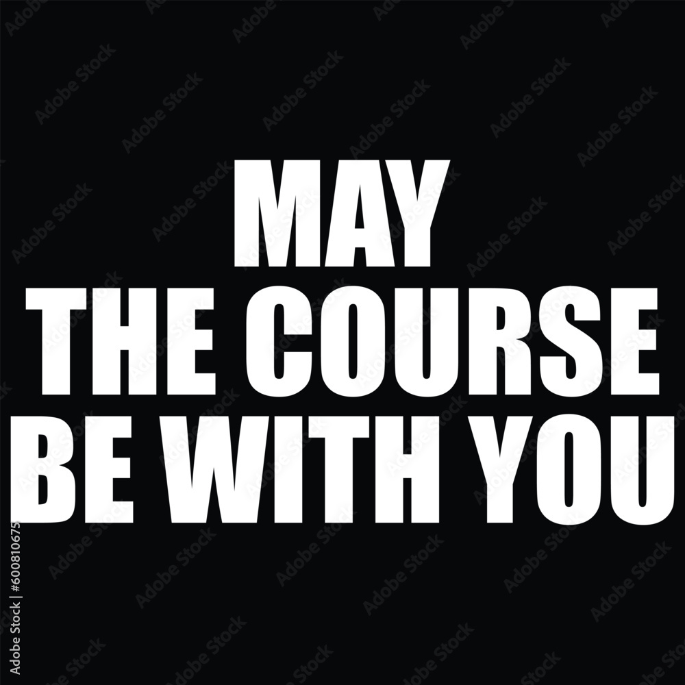 May The Course Be With You Golf T-Shirt Design May The Course Be With You Golf T-Shirt Design
