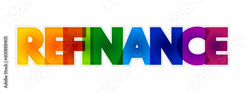 Refinance - replacement of an existing debt obligation with another debt obligation under different terms, colorful text concept background