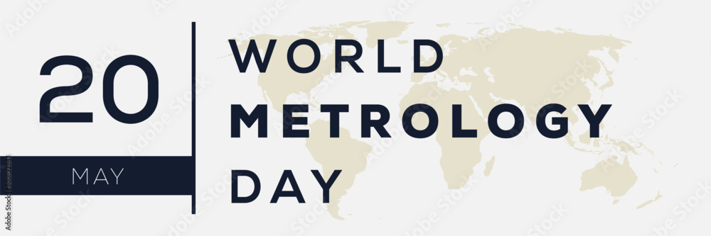 World Metrology Day, held on 20 May. World Metrology Day, held on 20 May.