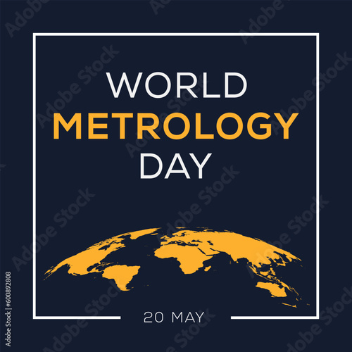 World Metrology Day, held on 20 May.