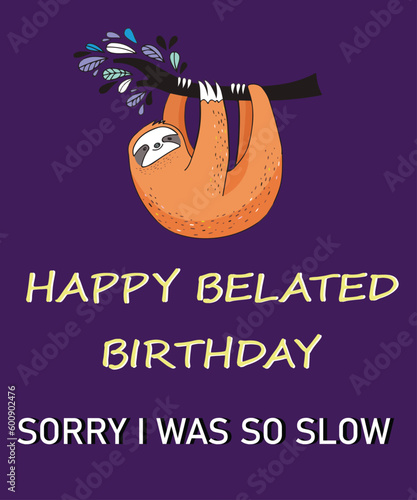 Happy Belated Birthday Sorry I Was So Slow