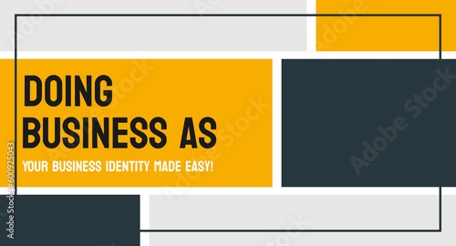 Doing Business As DBA - Legal term for business operating under a different name