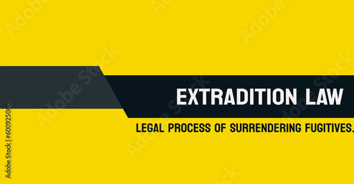 EXTRADITION LAW - The legal process of transferring a criminal suspect to another jurisdiction. photo