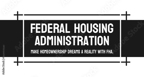Federal Housing Administration FHA Loan - Government-backed home loan program.