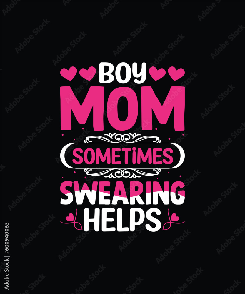 BOY MOM SOMETIMES SWEARING HELPS Pet t shirt design