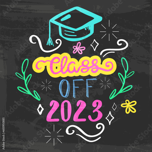 Class off 2023 vector illustration in chalkboard style with branches, swirls, flowers. Hand painted lettering phrase.