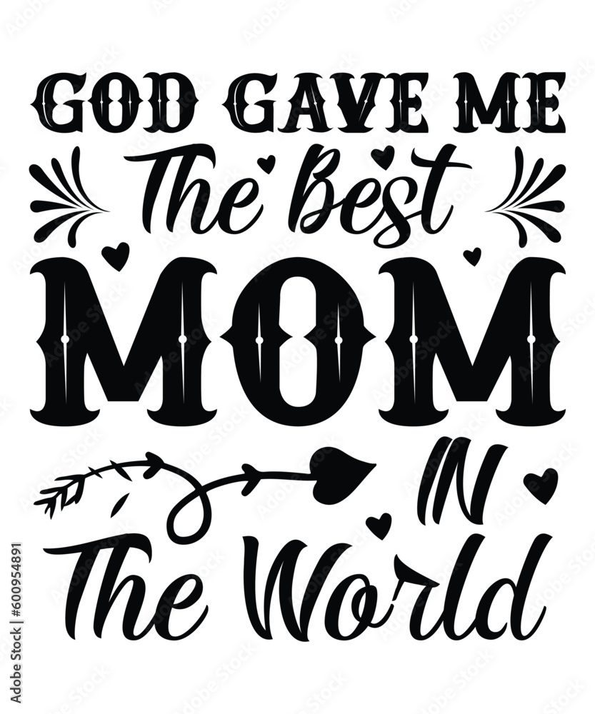 God gave me the best mom in the world Happy mother's day shirt print template, Typography design for mom, mother's day, wife, women, girl, lady, boss day, birthday 