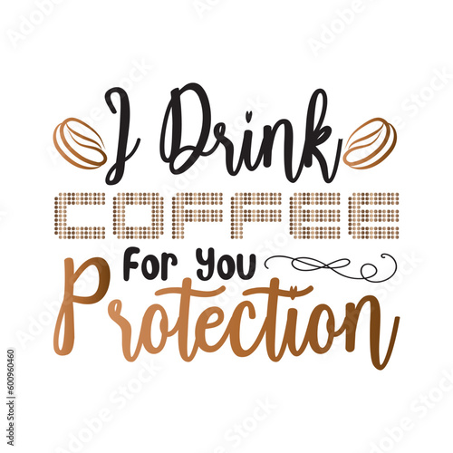 i drink for  you Potection