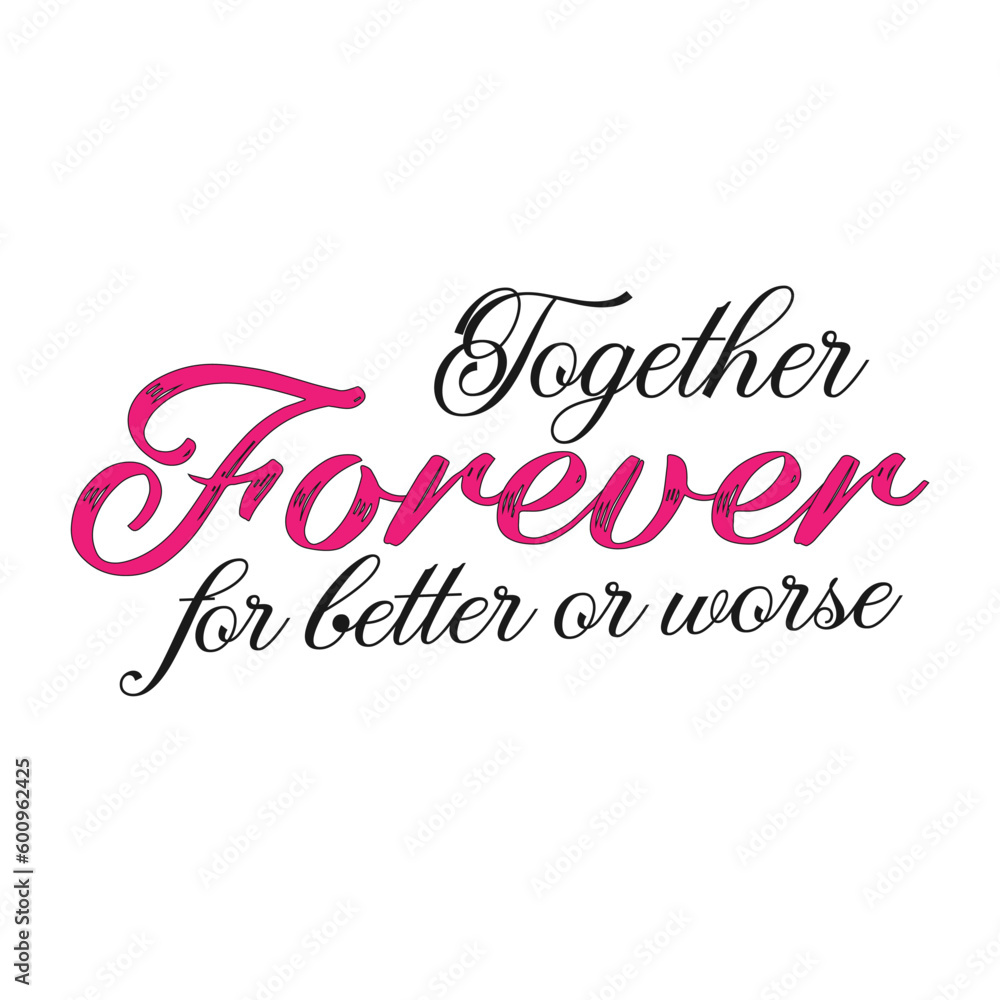 Together forever for better or worse. Wedding, bachelorette party, hen party or bridal shower handwritten calligraphy card, banner or poster graphic design lettering vector element.