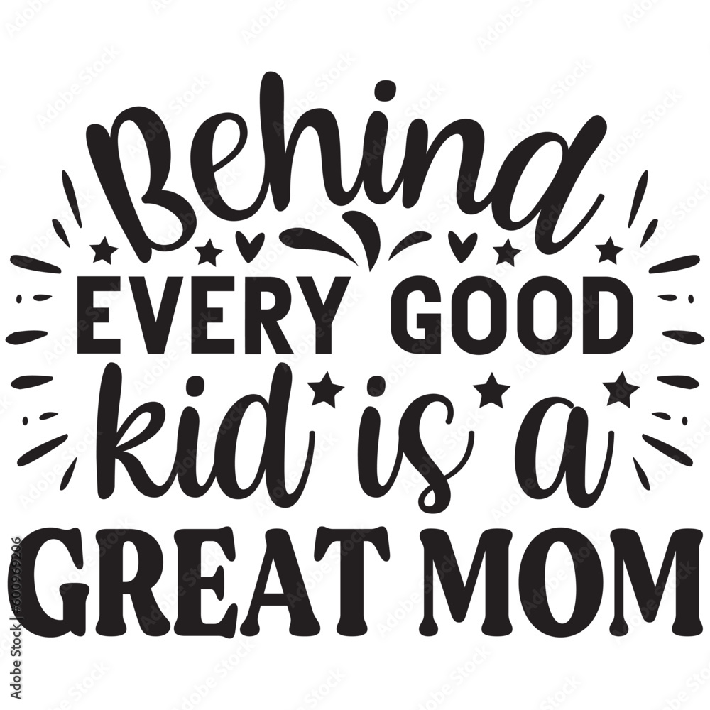 Behind every good kid is a great mom Behind every good kid is a great mom