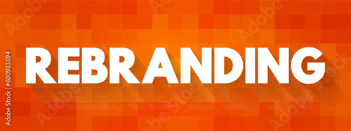 Rebranding is the process of changing the corporate image of an organisation, text concept background