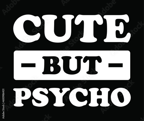 Cute but psycho t shirt design, vector file.