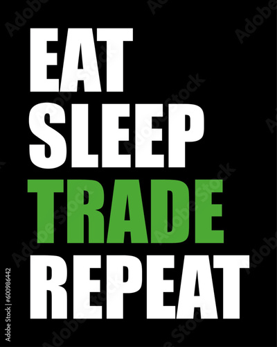 Eat sleep trade repeat. T-Shirt, poster, print design