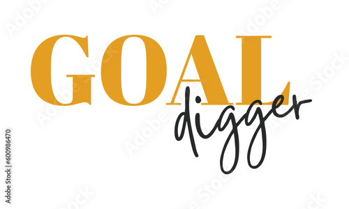 Goal digger. Girly typography. Stylish and Beautiful Elegance Typography Quote for Woman.