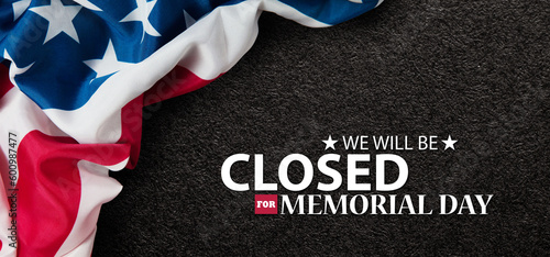 Memorial Day Background Design. American flag on black textured background with a message. We will be Closed for Memorial Day. Banner.