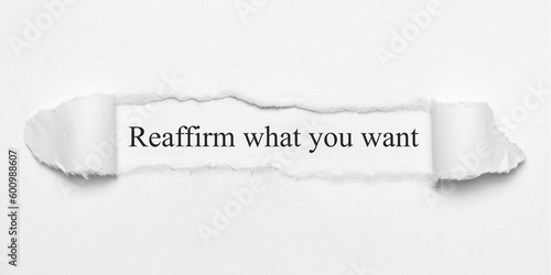 Reaffirm what you want 