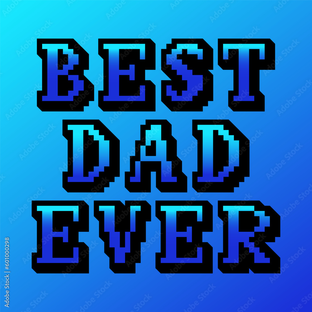 High contrast 90s gaming concept illustartion for Fathers day. Vector playful retro pixelart design. Text Best Dad Ever on gradient background. Ideal for poster, card, banner, post for social media High contrast 90s gaming concept illustartion for Fathers day. Vector playful retro pixelart design. Text Best Dad Ever on gradient background. Ideal for poster, card, banner, post for social media