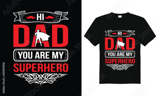 Hi dad you are my super hero. father's day t-shirt design