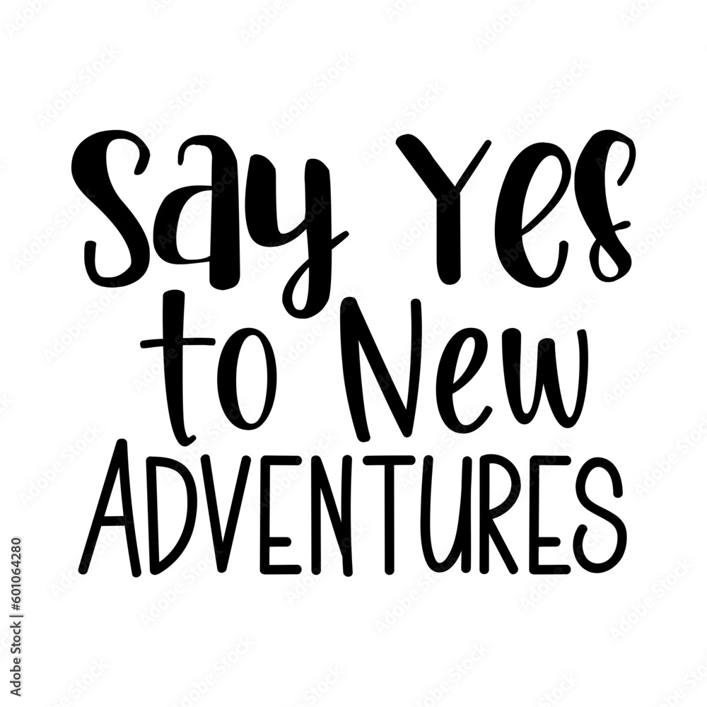 Say Yes to New Adventures Say Yes to New Adventures