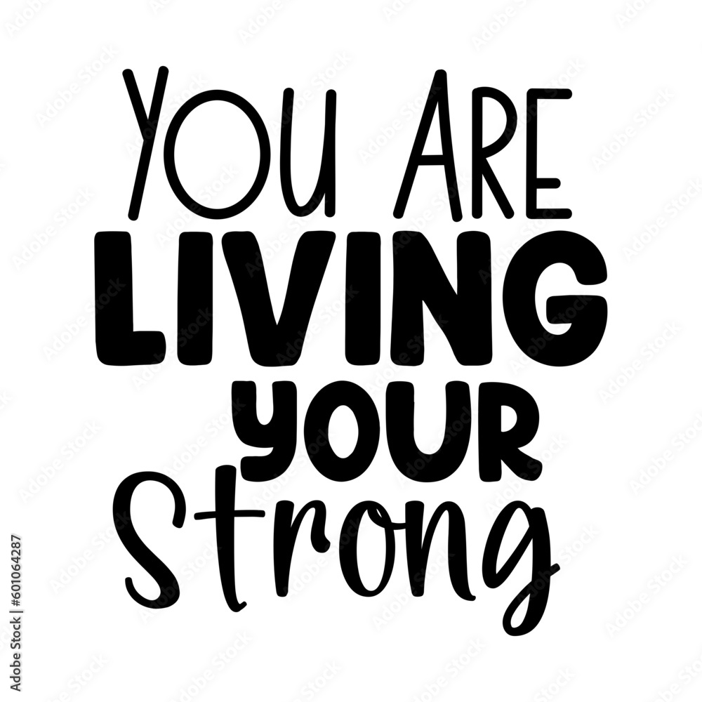 You Are Living Your Strong