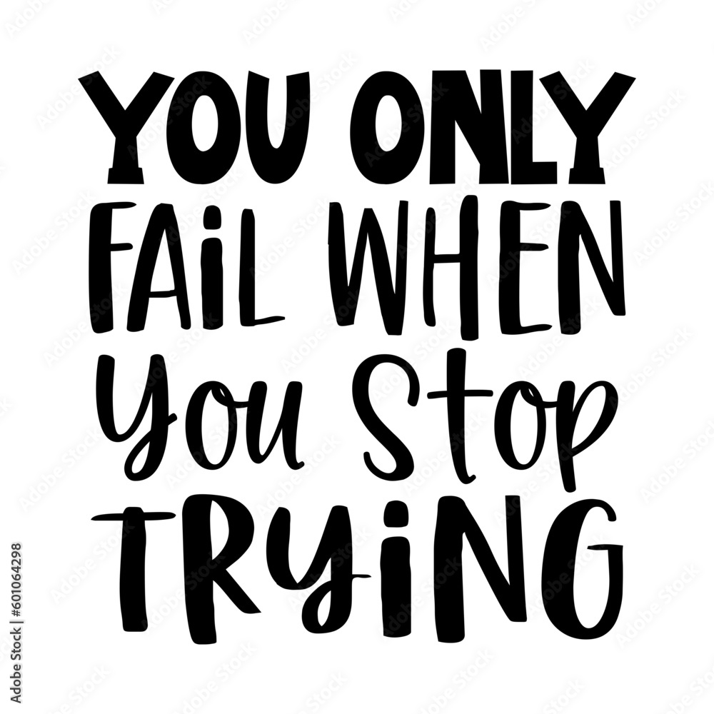 You Only Fail when You Stop Trying You Only Fail when You Stop Trying