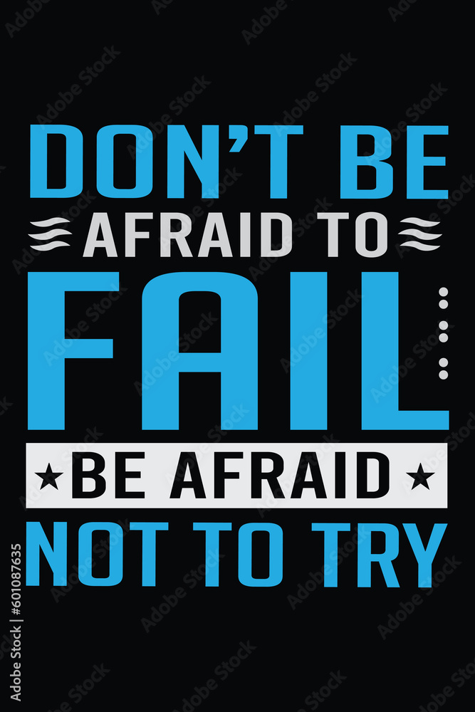 Don't be afraid to fail be afraid not to try