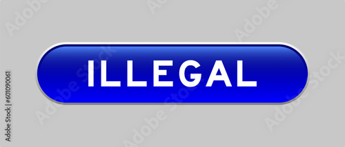 Blue color capsule shape button with word illegal on gray background