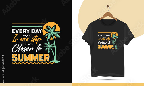 Summer typography t-shirt design vector template. Creative art for shirts, mugs, bags, and other print items. Product quote - Every day is one step closer to summer.