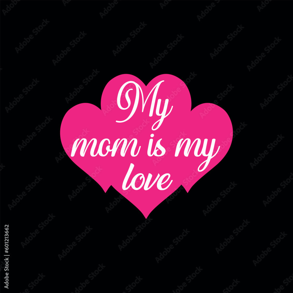 my mom is my love text in heart shape vector template. love template. mom and son love
