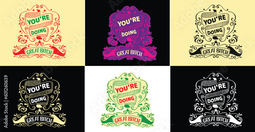 You're doing great bitch typography design with emotional motivational funny quotes slogans texts for tees, t-shirts, hoodies, print & merchandise design, abstract design, vector illustration.