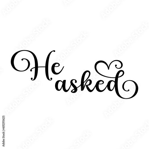 He asked. Wedding, bachelorette party, hen party or bridal shower handwritten calligraphy card, banner or poster graphic design lettering vector element.