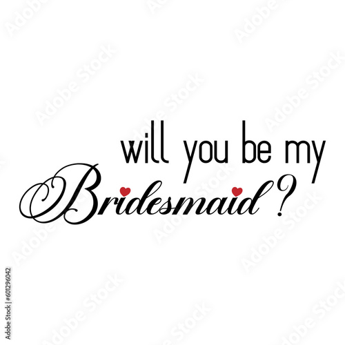 Will you be my bridesmaid? Wedding, bachelorette party, hen party or bridal shower handwritten calligraphy card, banner or poster graphic design lettering vector element.