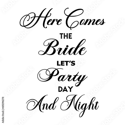 Here comes the bride let's party day and night. Here comes the bride let's party day and night. Wedding, bachelorette party, hen party or bridal shower handwritten calligraphy card, banner or poster g