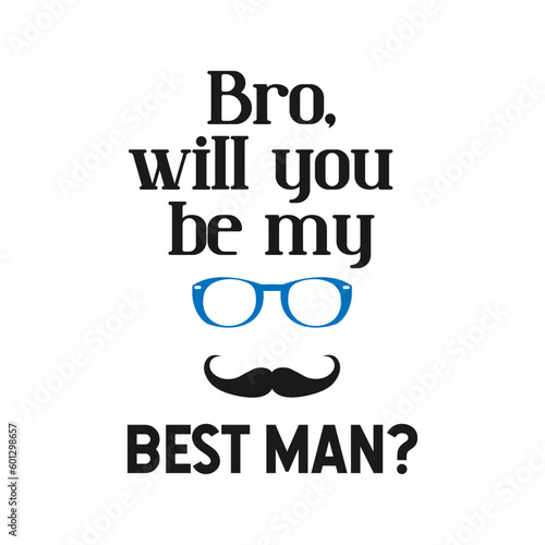 Bro, will you be my best man ? quote. Bachelor party or wedding handwritten calligraphy card, invitation, banner or poster graphic design lettering vector element.