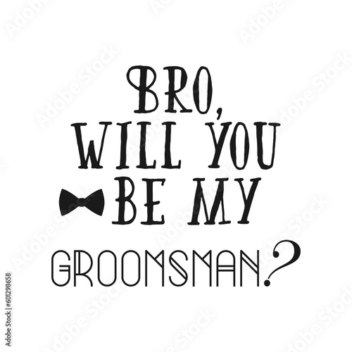Bro will you be my groomsman ? quote. Bachelor party or wedding handwritten calligraphy card, invitation, banner or poster graphic design lettering vector element.