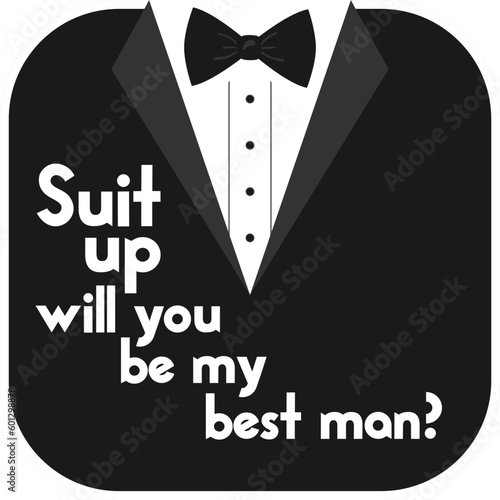 Suit up will you be my best man ? quote. Bachelor party or wedding handwritten calligraphy card, invitation, banner or poster graphic design lettering vector element.