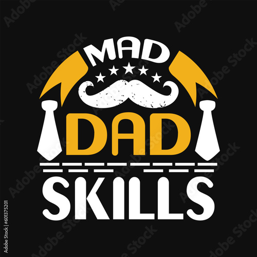 MAD DAD SKILLS - dad  t shirt  design vector.