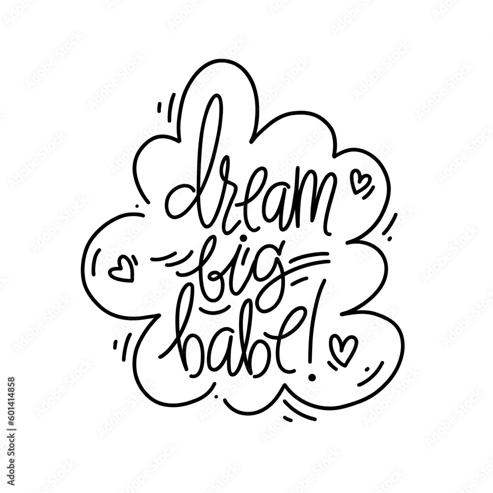 Hand drawn vector phrase Dream big babe in speech bubble. Lettering design for posters, stickers, t-shirts, cards, invitations, stickers, banners, advertisement. Hand drawn vector phrase Dream big babe in speech bubble. Lettering design for posters, stickers, t-shirts, cards, invitations, stickers, banners, advertisement.