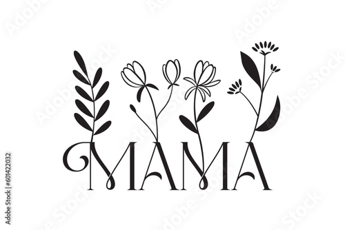 Mama Flower Lettering composition for Mothers Day for  t-shirts, prints, cups. Black-white.
