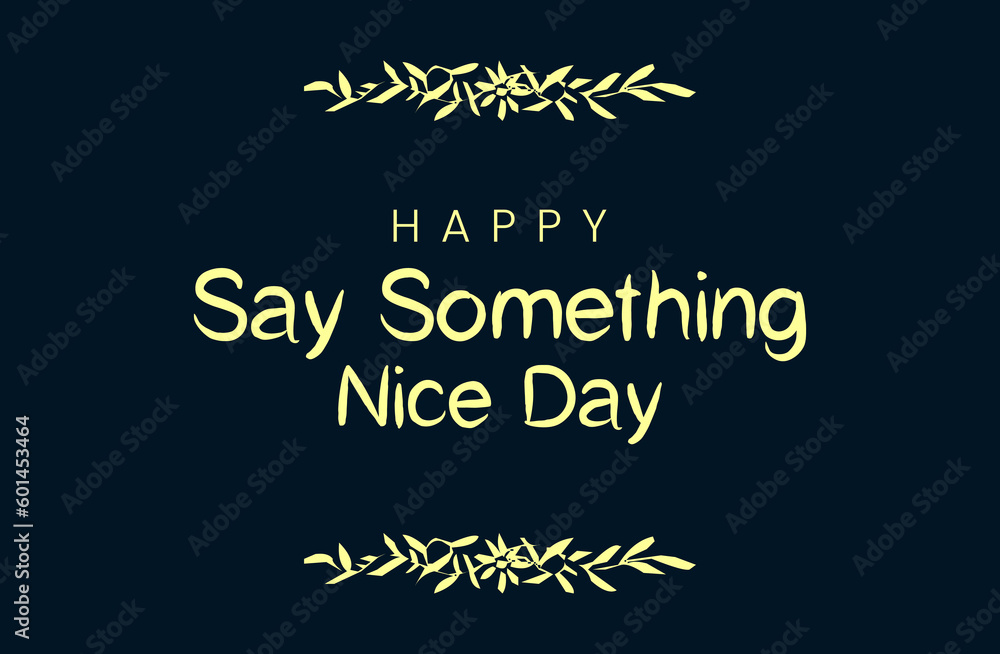 say something nice day, Holiday concept. Template for background, banner, card, poster, t-shirt with text inscription say something nice day, Holiday concept. Template for background, banner, card, poster, t-shirt with text inscription