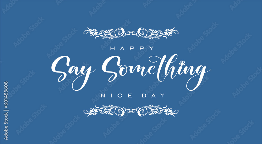 say something nice day, Holiday concept. Template for background, banner, card, poster, t-shirt with text inscription